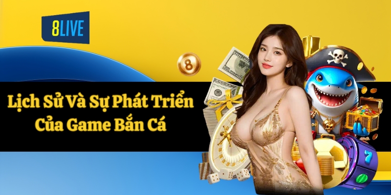 Lịch sử phát triển của game bắn cá