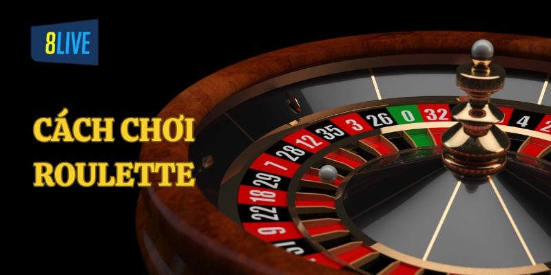 Roulette Là Gì? Tìm Hiểu Về Cách Chơi Roulette Tại 8LIVE