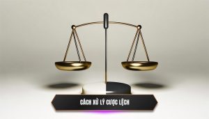 Cách xử lý cược lệch
